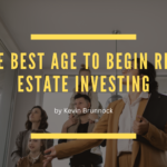 Kevin Brunnock The Best Age to Begin Real Estate Investing