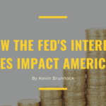 Kevin Brunnock How the Fed's Interest Rates Impact Americans