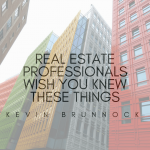 Real-Estate-Professionals-Wish-You-Knew-These-Things | Kevin Brunnock