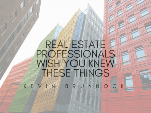 Real-Estate-Professionals-Wish-You-Knew-These-Things | Kevin Brunnock